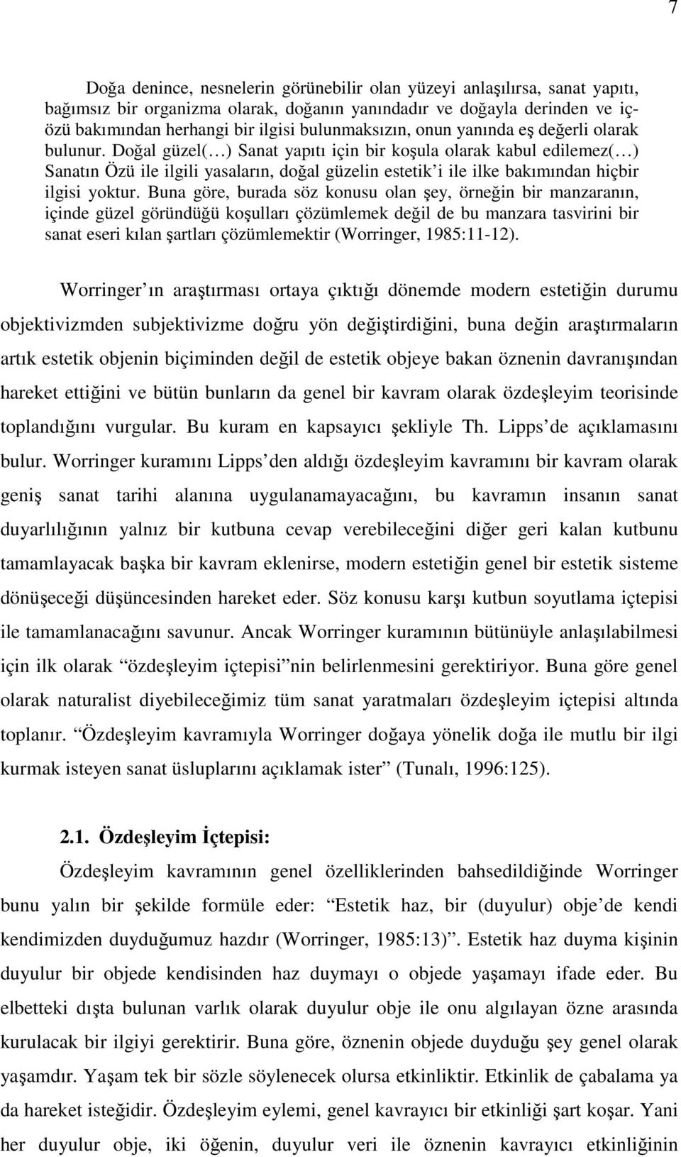 Doğal güzel( ) Sanat yapıtı için bir koşula olarak kabul edilemez( ) Sanatın Özü ile ilgili yasaların, doğal güzelin estetik i ile ilke bakımından hiçbir ilgisi yoktur.