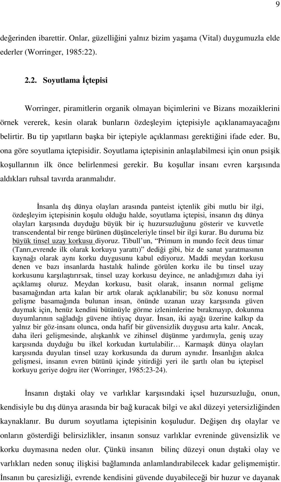 Bu tip yapıtların başka bir içtepiyle açıklanması gerektiğini ifade eder. Bu, ona göre soyutlama içtepisidir.