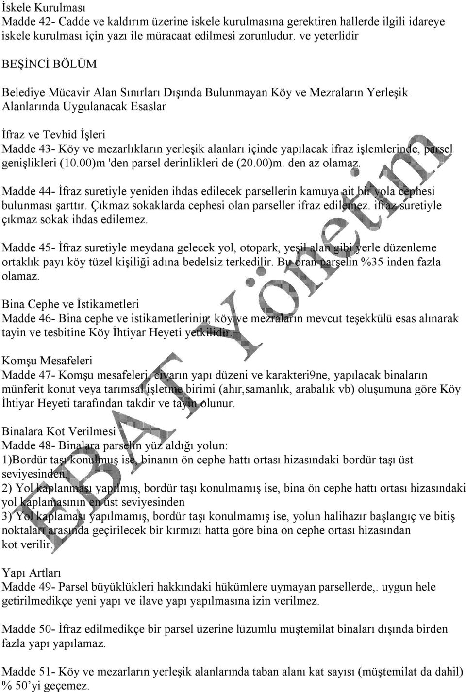 yerleşik alanları içinde yapılacak ifraz işlemlerinde, parsel genişlikleri (10.00)m 'den parsel derinlikleri de (20.00)m. den az olamaz.