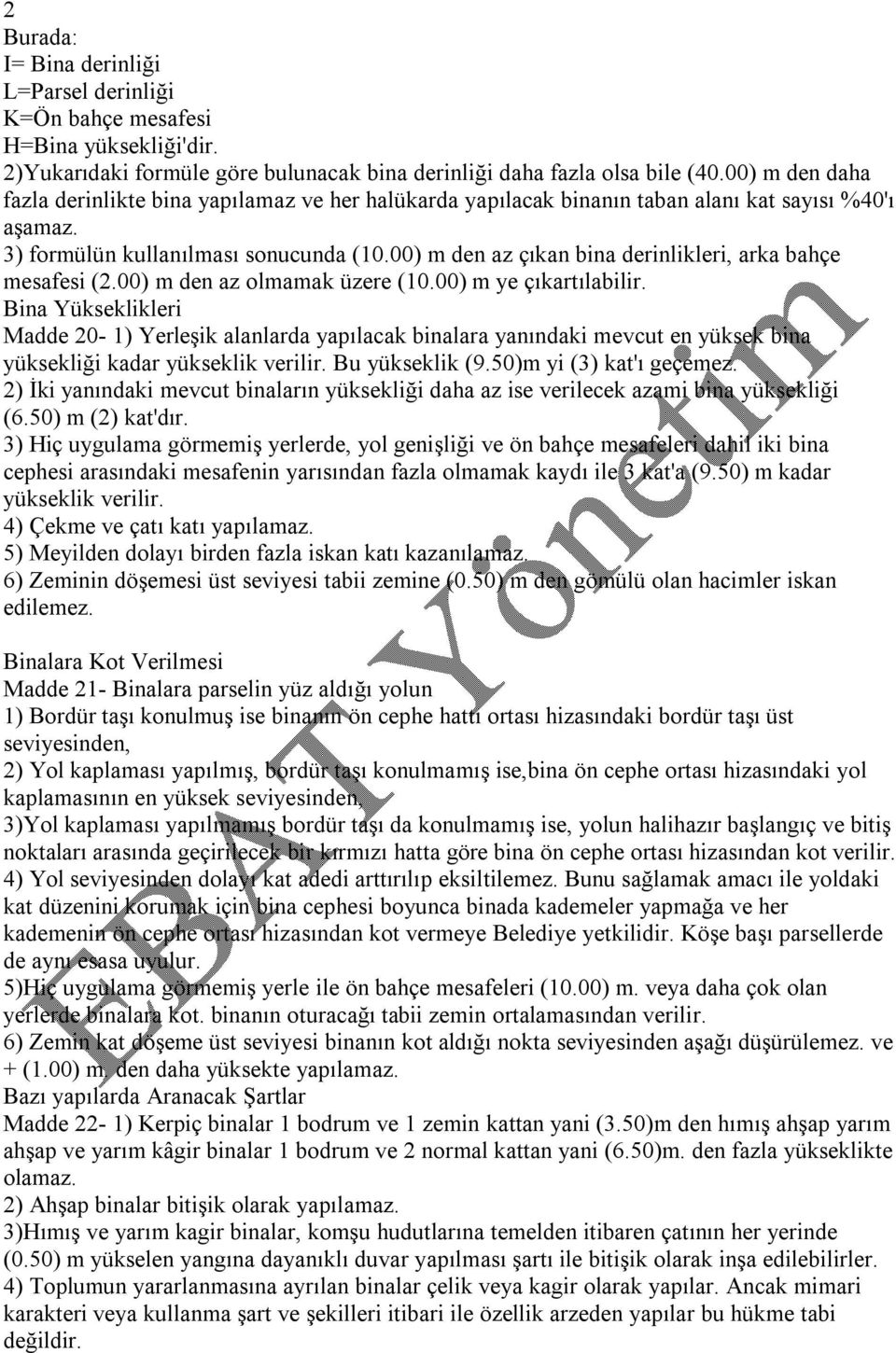 00) m den az çıkan bina derinlikleri, arka bahçe mesafesi (2.00) m den az olmamak üzere (10.00) m ye çıkartılabilir.