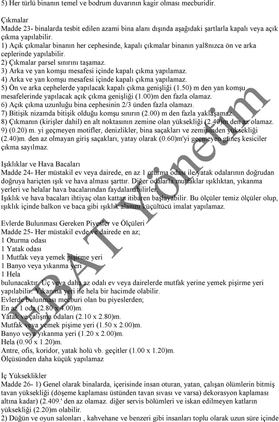 3) Arka ve yan komşu mesafesi içinde kapalı çıkma yapılamaz. 4) Arka ve yan komşu mesafesi içinde kapalı çıkma yapılamaz. 5) Ön ve arka cephelerde yapılacak kapalı çıkma genişliği (1.