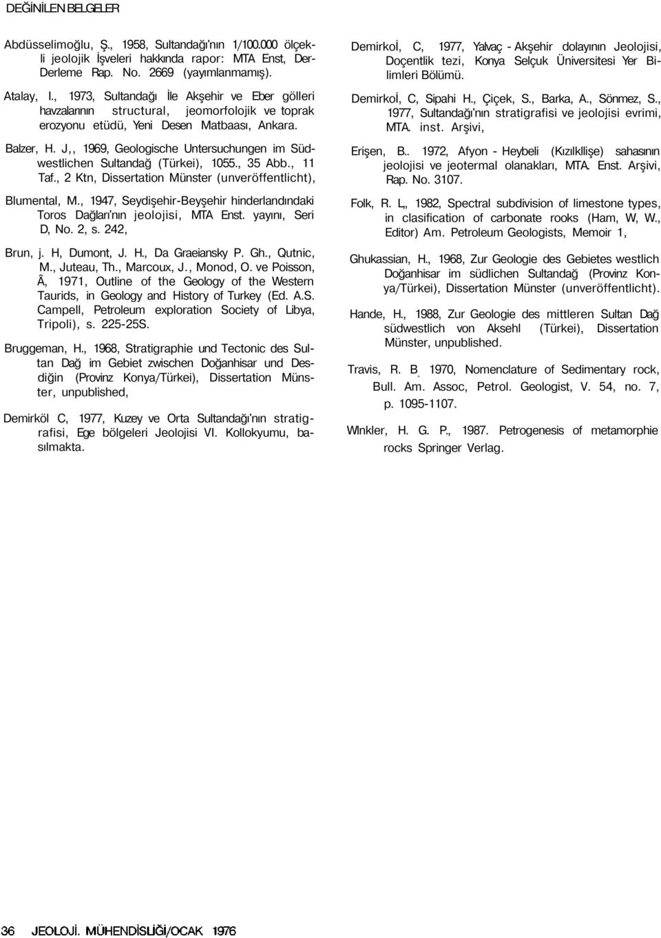 J,, 1969, Geologische Untersuchungen im Südwestlichen Sultandağ (Türkei), 1055., 35 Abb., 11 Taf., 2 Ktn, Dissertation Münster (unveröffentlicht), Blumental, M.