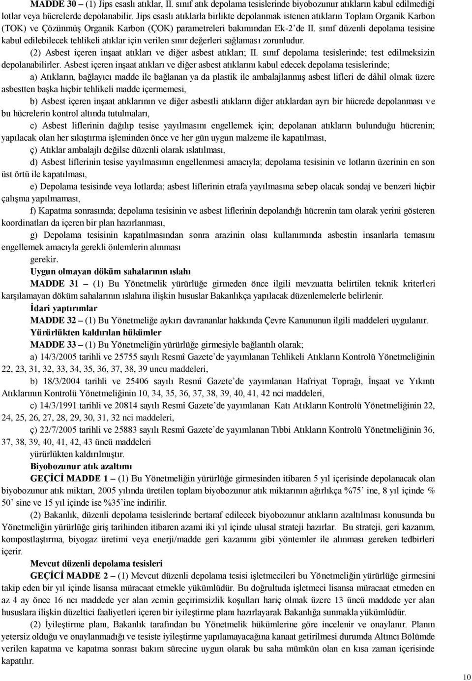 sınıf düzenli depolama tesisine kabul edilebilecek tehlikeli atıklar için verilen sınır değerleri sağlaması zorunludur. (2) Asbest içeren inşaat atıkları ve diğer asbest atıkları; II.