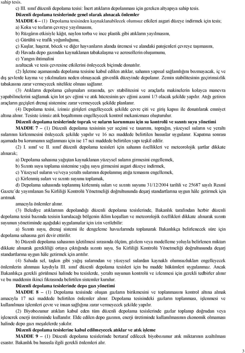 yayılmasını, b) Rüzgârın etkisiyle kâğıt, naylon torba ve ince plastik gibi atıkların yayılmasını, c) Gürültü ve trafik yoğunluğunu, ç) Kuşlar, haşerat, böcek ve diğer hayvanların alanda üremesi ve