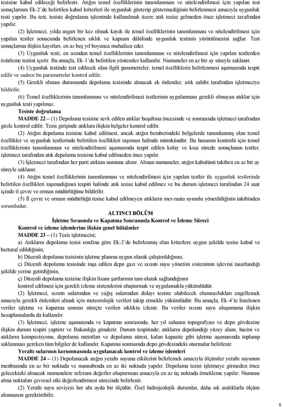 testi yapılır. Bu test, tesiste doğrulama işleminde kullanılmak üzere atık tesise gelmeden önce işletmeci tarafından yapılır.