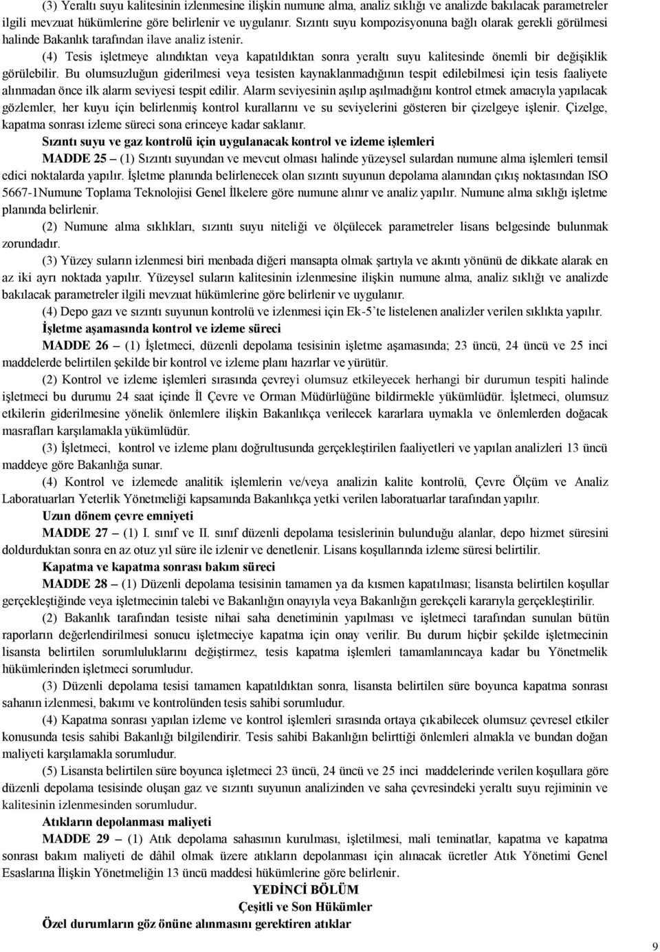 (4) Tesis işletmeye alındıktan veya kapatıldıktan sonra yeraltı suyu kalitesinde önemli bir değişiklik görülebilir.