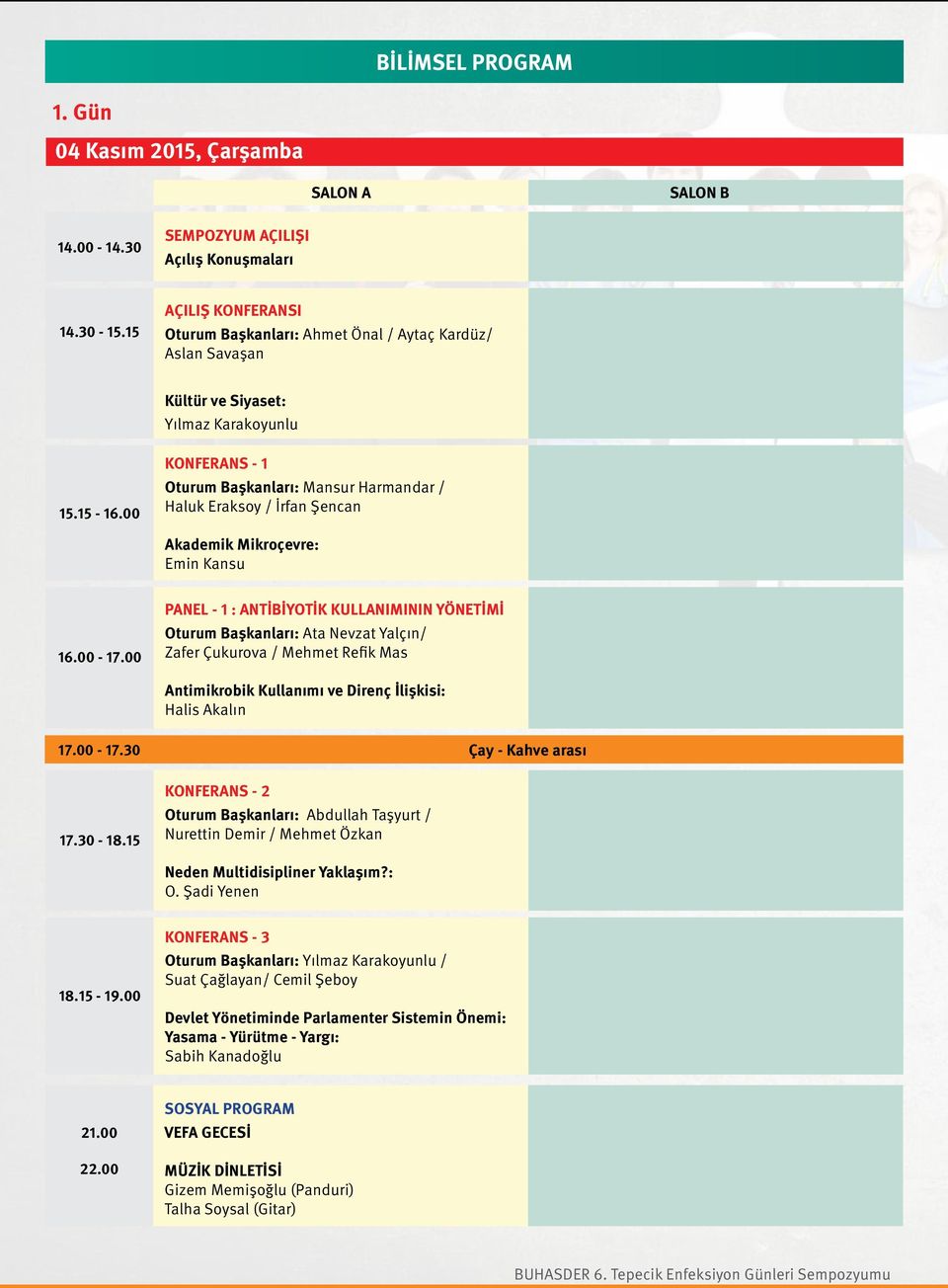 00 KONFERANS - 1 Oturum Başkanları: Mansur Harmandar / Haluk Eraksoy / İrfan Şencan Akademik Mikroçevre: Emin Kansu 16.00-17.