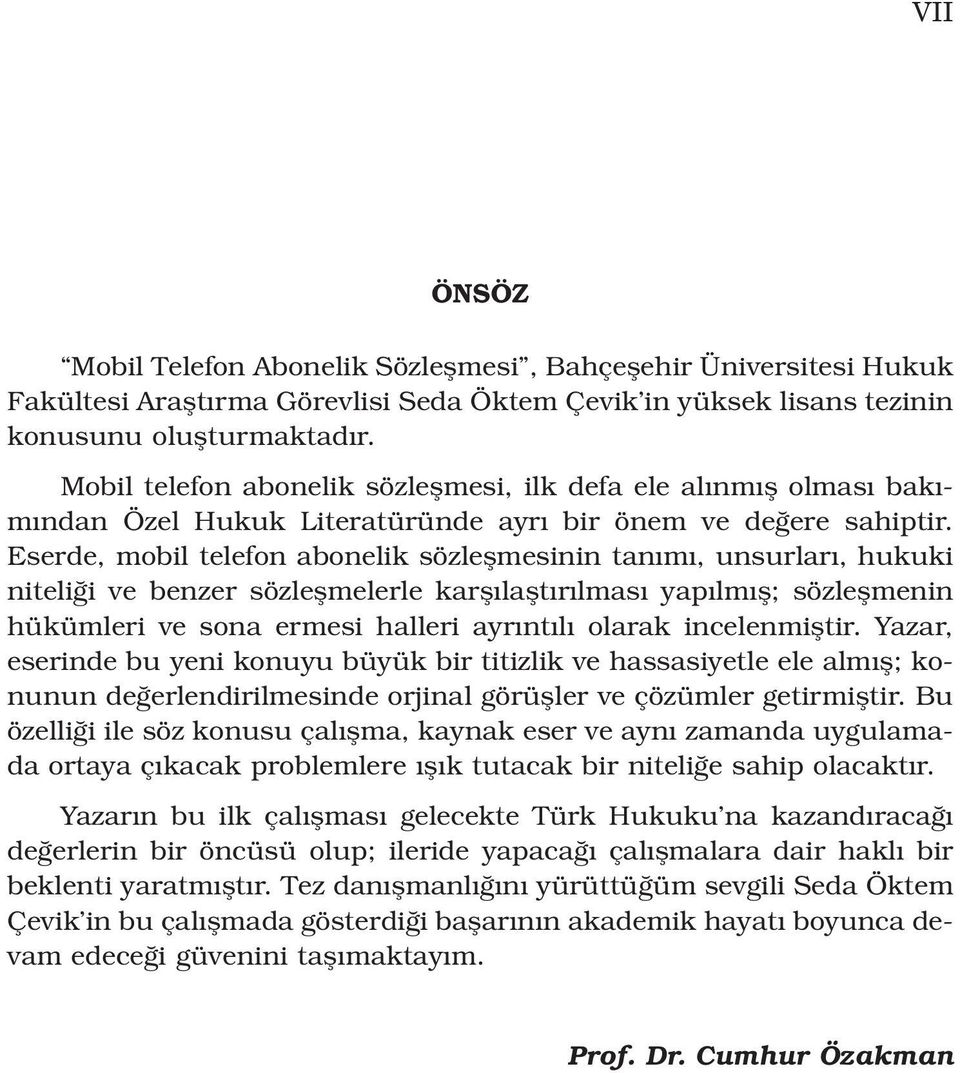 Eserde, mobil telefon abonelik sözleflmesinin tan m, unsurlar, hukuki niteli i ve benzer sözleflmelerle karfl laflt r lmas yap lm fl; sözleflmenin hükümleri ve sona ermesi halleri ayr nt l olarak