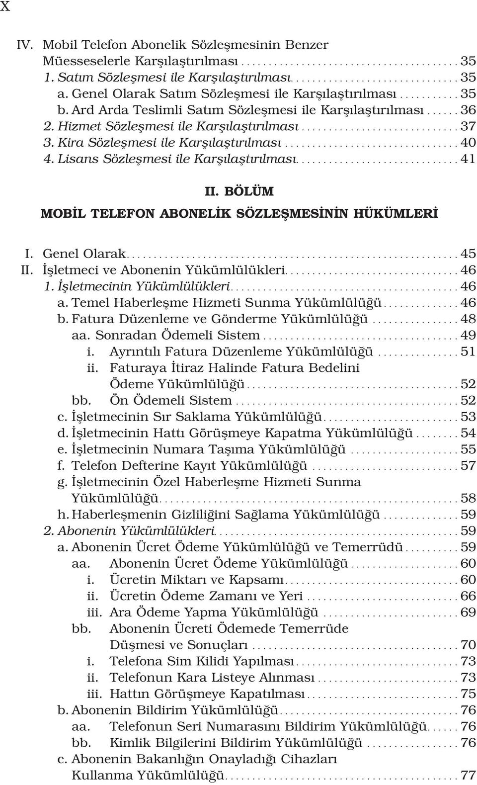 Kira Sözleflmesi ile Karfl laflt r lmas................................ 40 4. Lisans Sözleflmesi ile Karfl laflt r lmas.............................. 41 II.