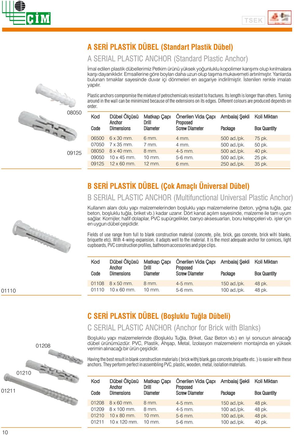 İstenilen renkle imalatı yapılır. 08050 Plastic anchors compromise the mixture of petrochemicals resistant to fractures. Its length is longer than others.