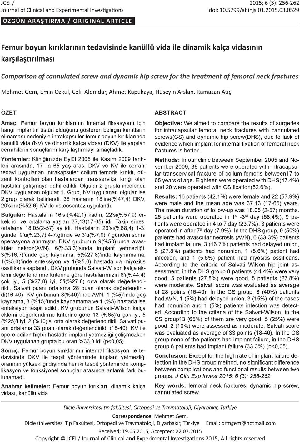 treatment of femoral neck fractures Mehmet Gem, Emin Özkul, Celil Alemdar, Ahmet Kapukaya, Hüseyin Arslan, Ramazan Atiç ÖZET Amaç: Femur boyun kırıklarının internal fiksasyonu için hangi implantın