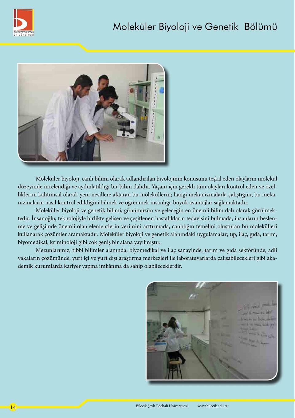 bilmek ve öğrenmek insanlığa büyük avantajlar sağlamaktadır. Moleküler biyoloji ve genetik bilimi, günümüzün ve geleceğin en önemli bilim dalı olarak görülmektedir.