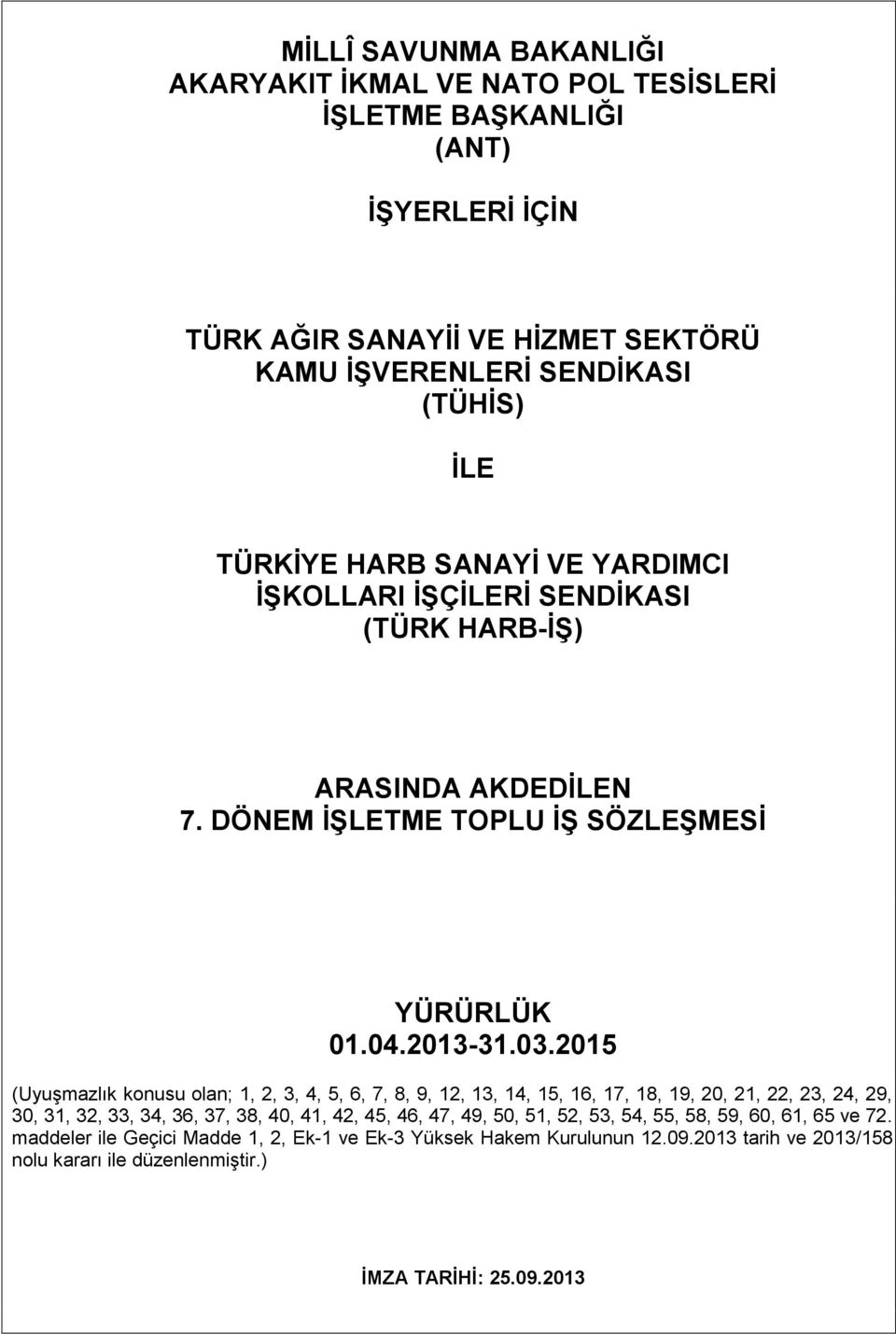 2015 (Uyuşmazlık konusu olan; 1, 2, 3, 4, 5, 6, 7, 8, 9, 12, 13, 14, 15, 16, 17, 18, 19, 20, 21, 22, 23, 24, 29, 30, 31, 32, 33, 34, 36, 37, 38, 40, 41, 42, 45, 46, 47, 49, 50,