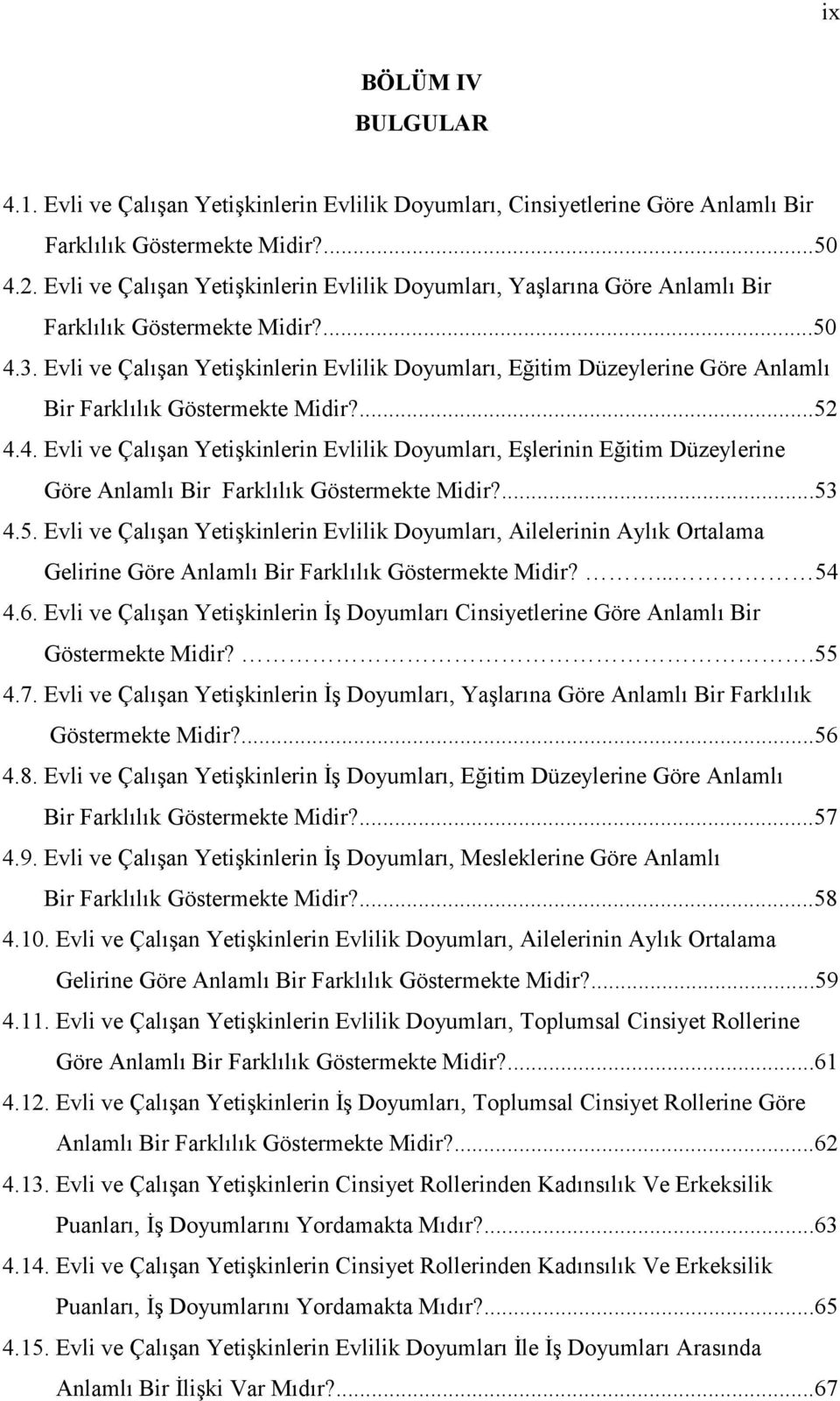 Evli ve Çalışan Yetişkinlerin Evlilik Doyumları, Eğitim Düzeylerine Göre Anlamlı Bir Farklılık Göstermekte Midir?...52 4.