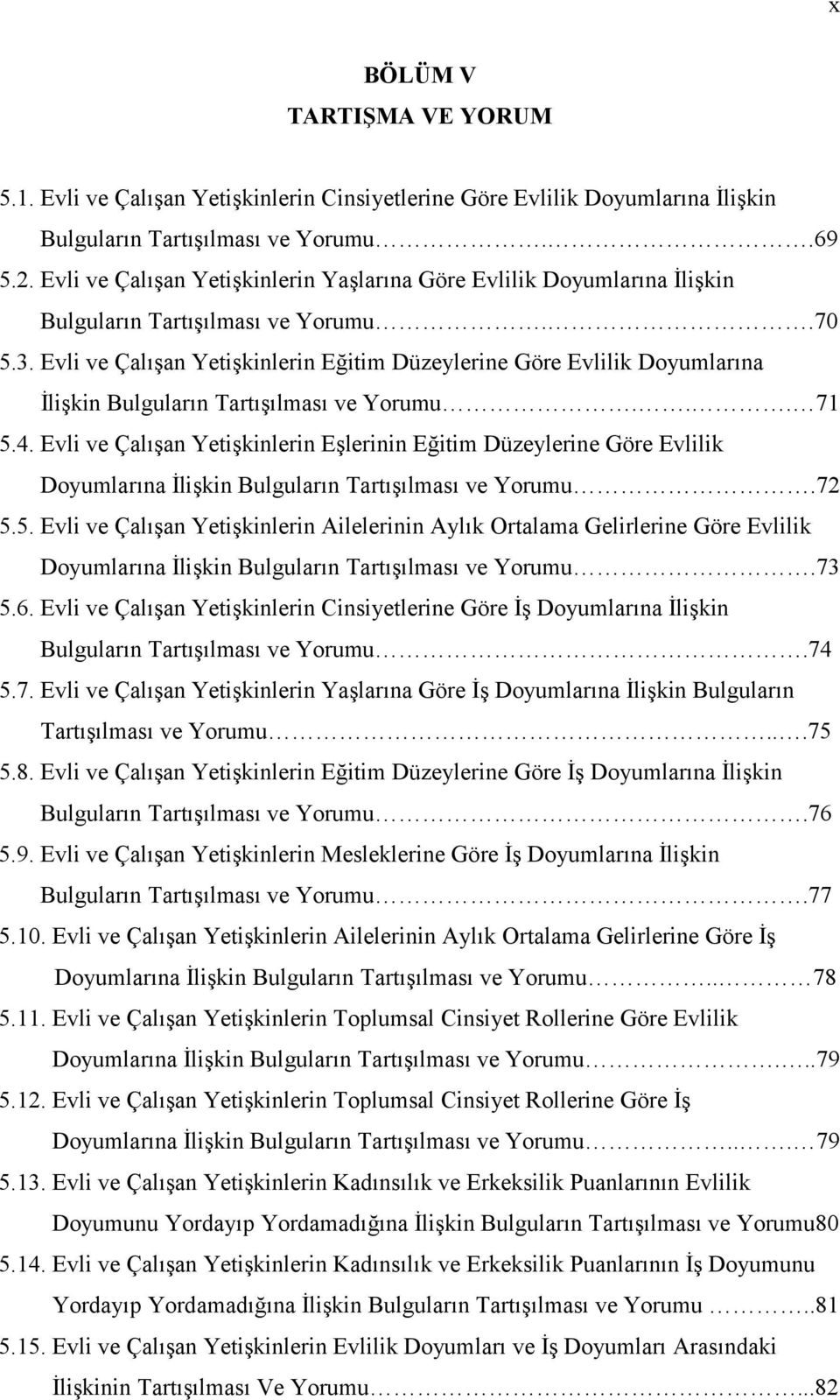 Evli ve Çalışan Yetişkinlerin Eğitim Düzeylerine Göre Evlilik Doyumlarına İlişkin Bulguların Tartışılması ve Yorumu... 71 5.4.