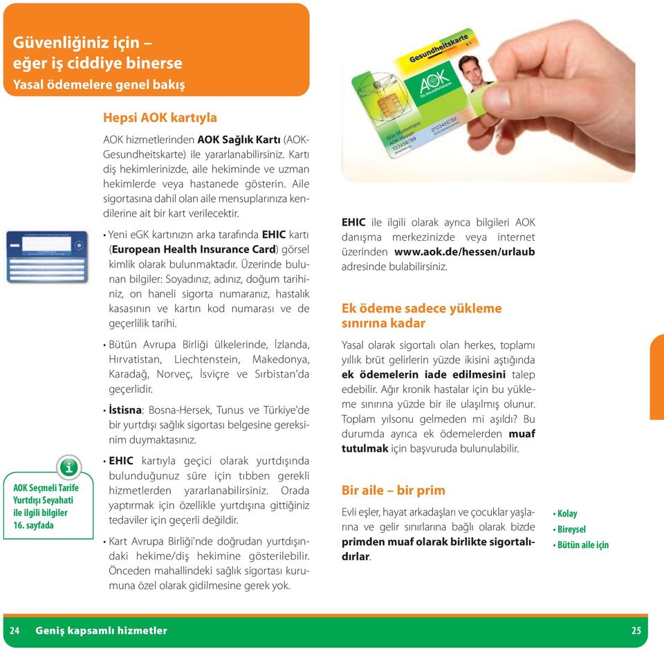 YenieGKkartınızınarkatarafındaEHIC kartı (European Health Insurance Card)görsel kimlikolarakbulunmaktadır.