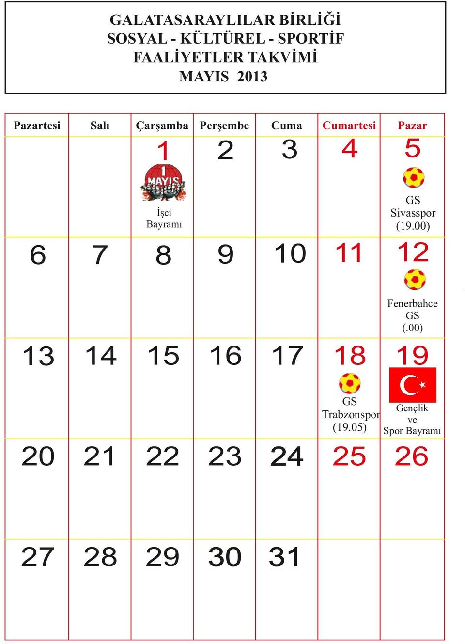 Sivasspor (19.00) İşci Bayramı 6 7 8 9 10 11 12 Fenerbahce (.