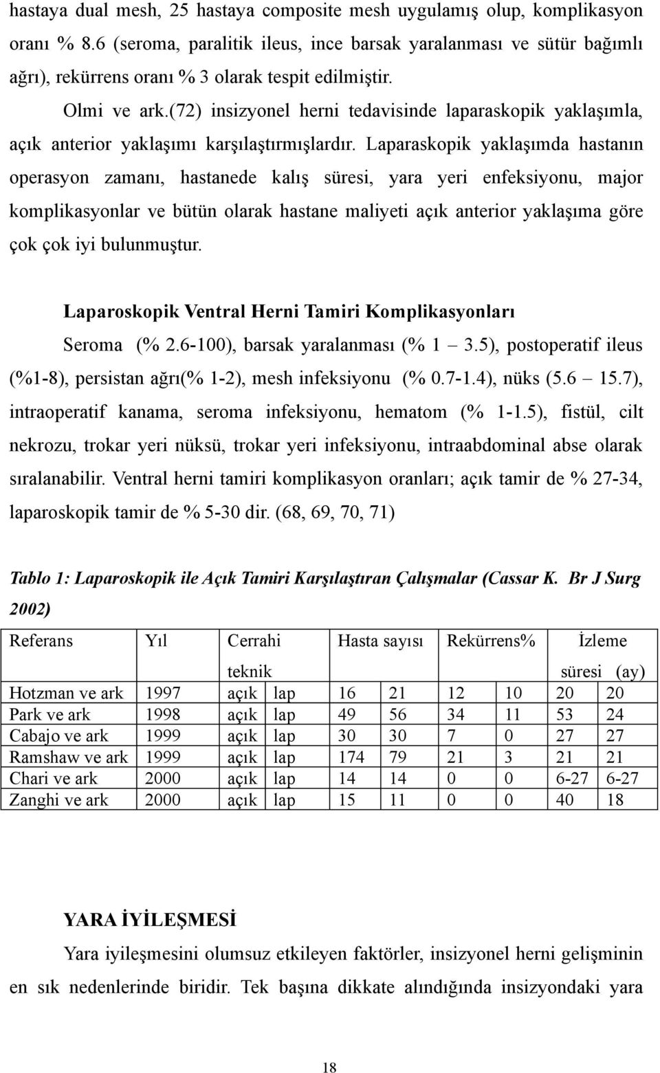 (72) insizyonel herni tedavisinde laparaskopik yaklaşımla, açık anterior yaklaşımı karşılaştırmışlardır.