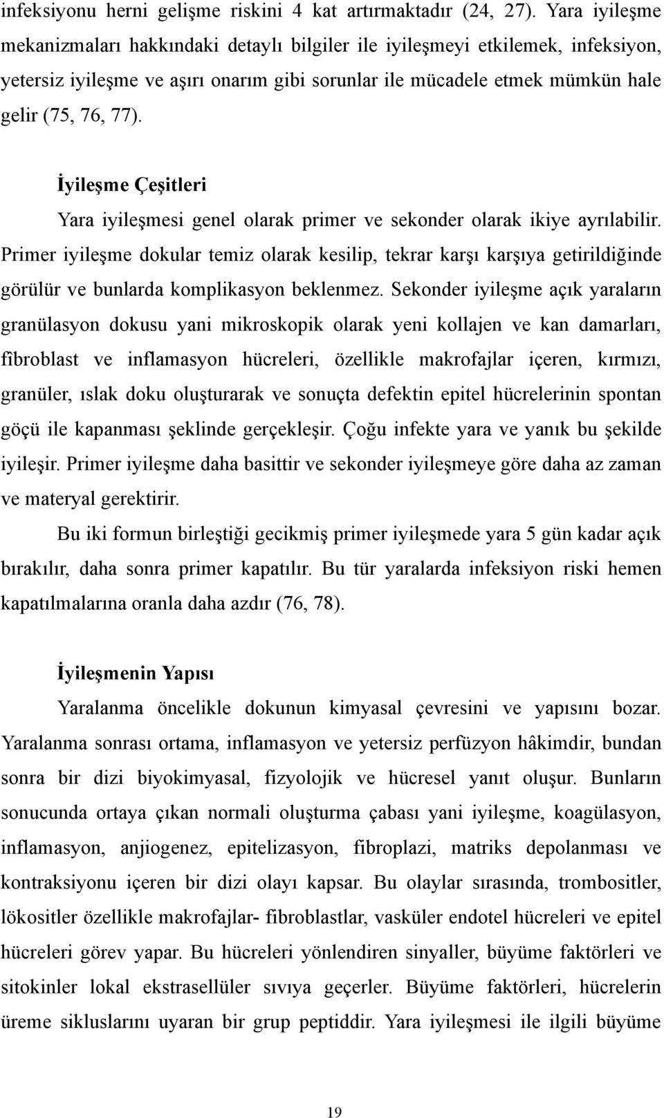 İyileşme Çeşitleri Yara iyileşmesi genel olarak primer ve sekonder olarak ikiye ayrılabilir.