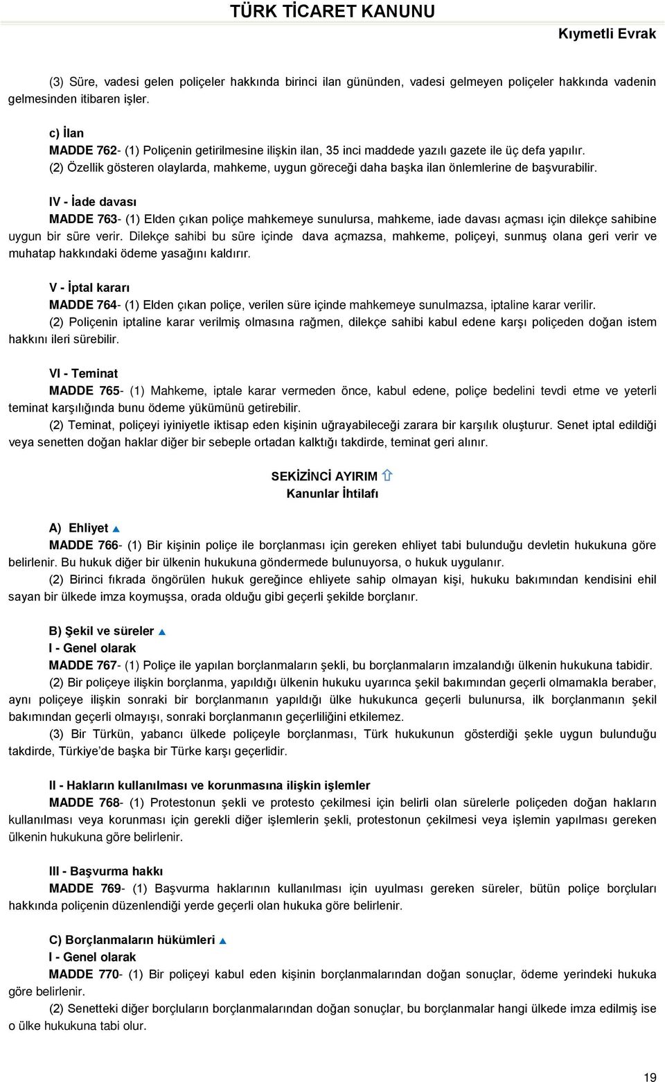 (2) Özellik gösteren olaylarda, mahkeme, uygun göreceği daha başka ilan önlemlerine de başvurabilir.