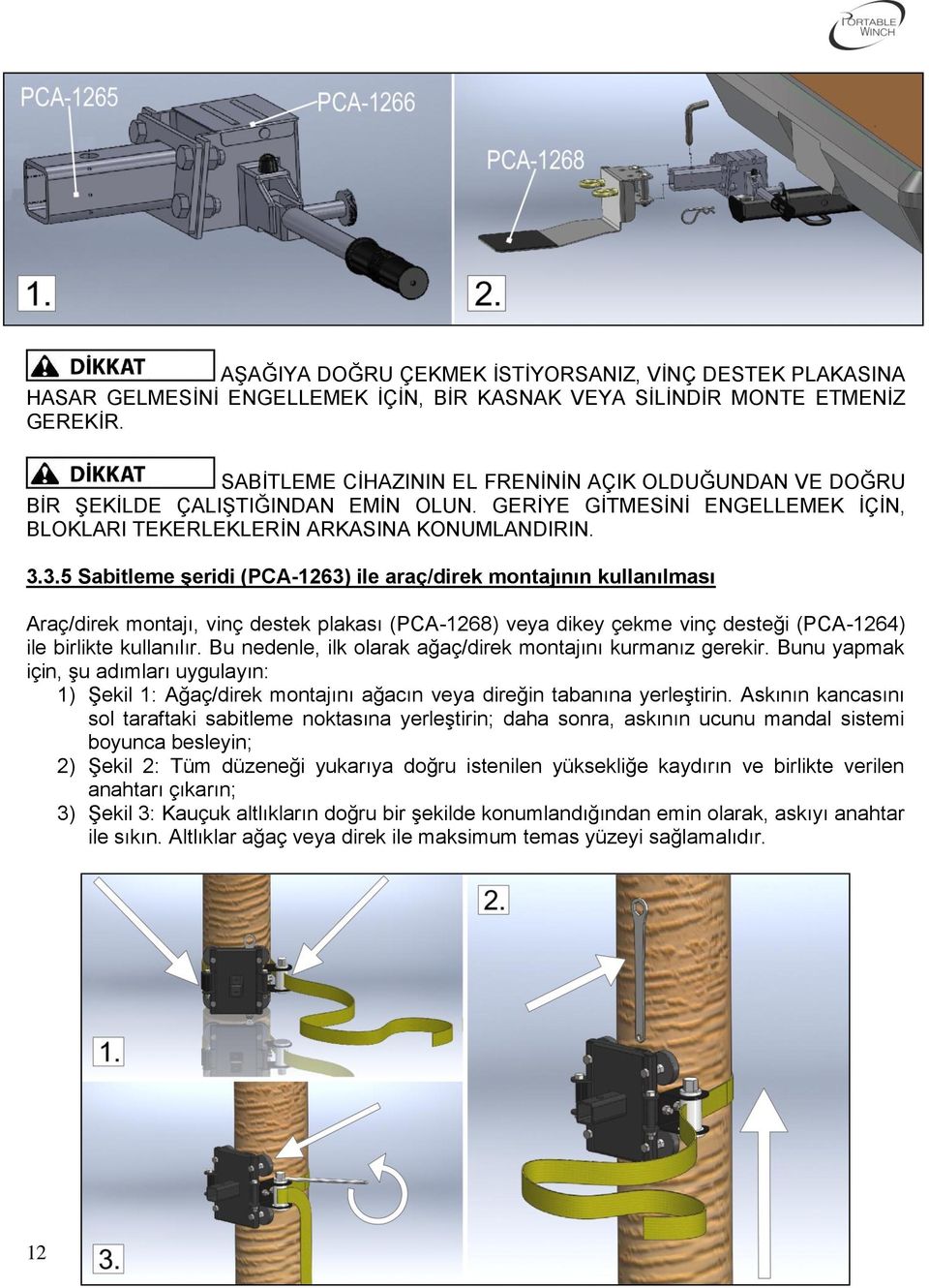 3.5 Sabitleme şeridi (PCA-1263) ile araç/direk montajının kullanılması Araç/direk montajı, vinç destek plakası (PCA-1268) veya dikey çekme vinç desteği (PCA-1264) ile birlikte kullanılır.