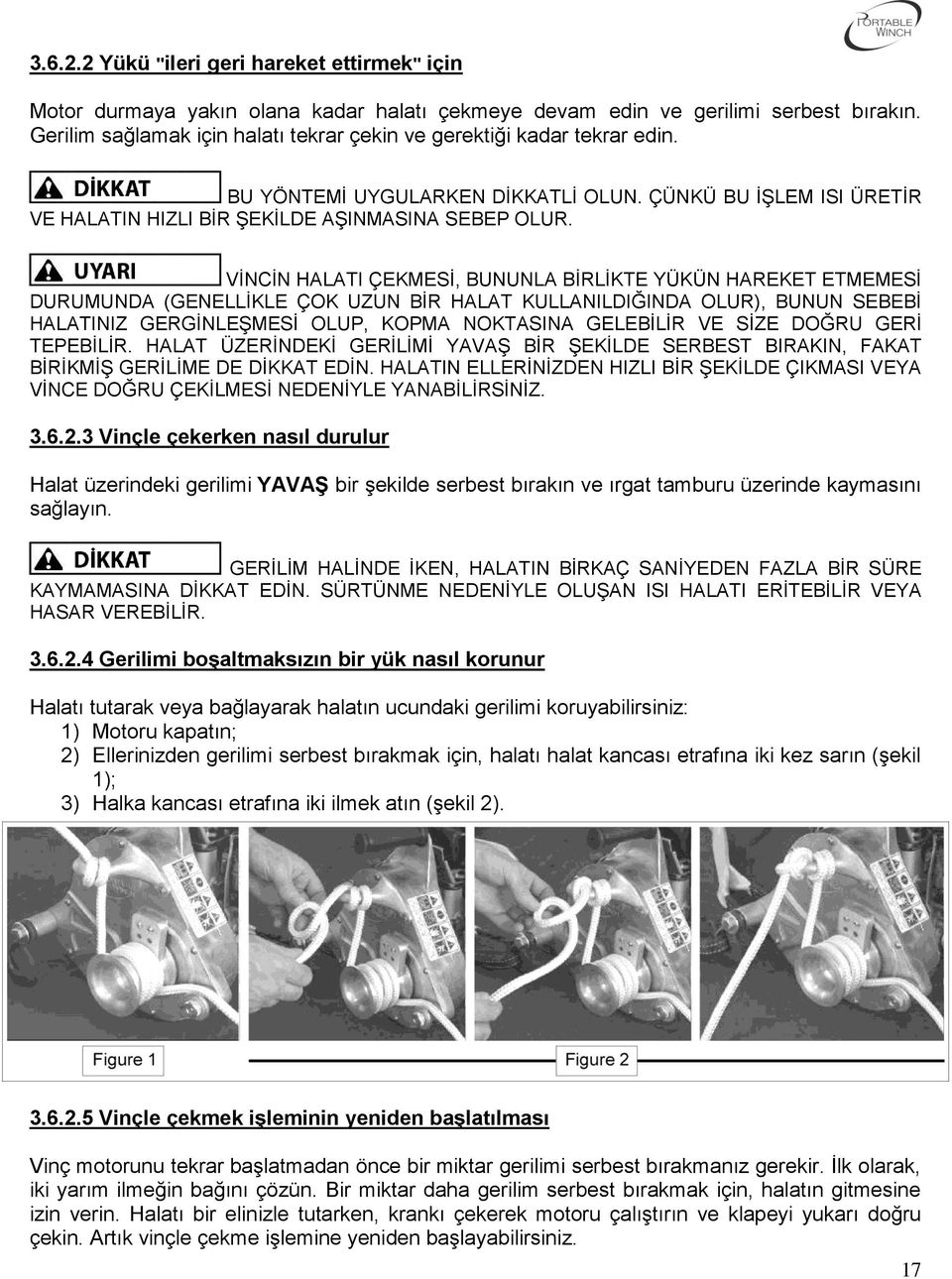 VİNCİN HALATI ÇEKMESİ, BUNUNLA BİRLİKTE YÜKÜN HAREKET ETMEMESİ DURUMUNDA (GENELLİKLE ÇOK UZUN BİR HALAT KULLANILDIĞINDA OLUR), BUNUN SEBEBİ HALATINIZ GERGİNLEŞMESİ OLUP, KOPMA NOKTASINA GELEBİLİR VE