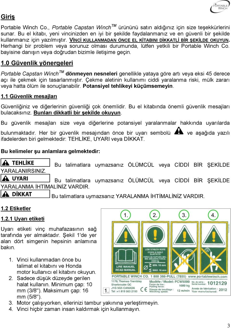 Herhangi bir problem veya sorunuz olması durumunda, lütfen yetkili bir Portable Winch Co. bayisine danışın veya doğrudan bizimle iletişime geçin. 1.