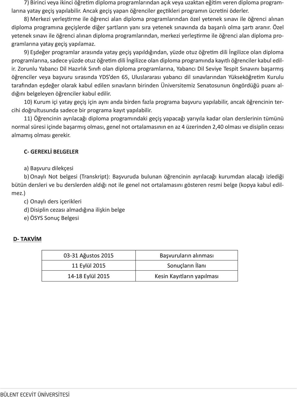 diğer şartların yanı özel yetenek sıra yetenek sınavı sınavında ile öğrenci da alınan diploma programına başarılı olma geçişlerde şartı aranır.