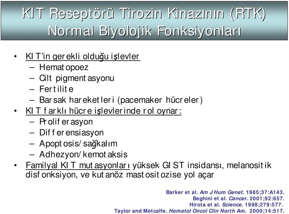 Adhezyon/kemotaksis Familyal KIT mutasyonları yüksek GIST insidansı, melanositik disfonksiyon, ve kutanöz mastositozise yol açar Barker et al.