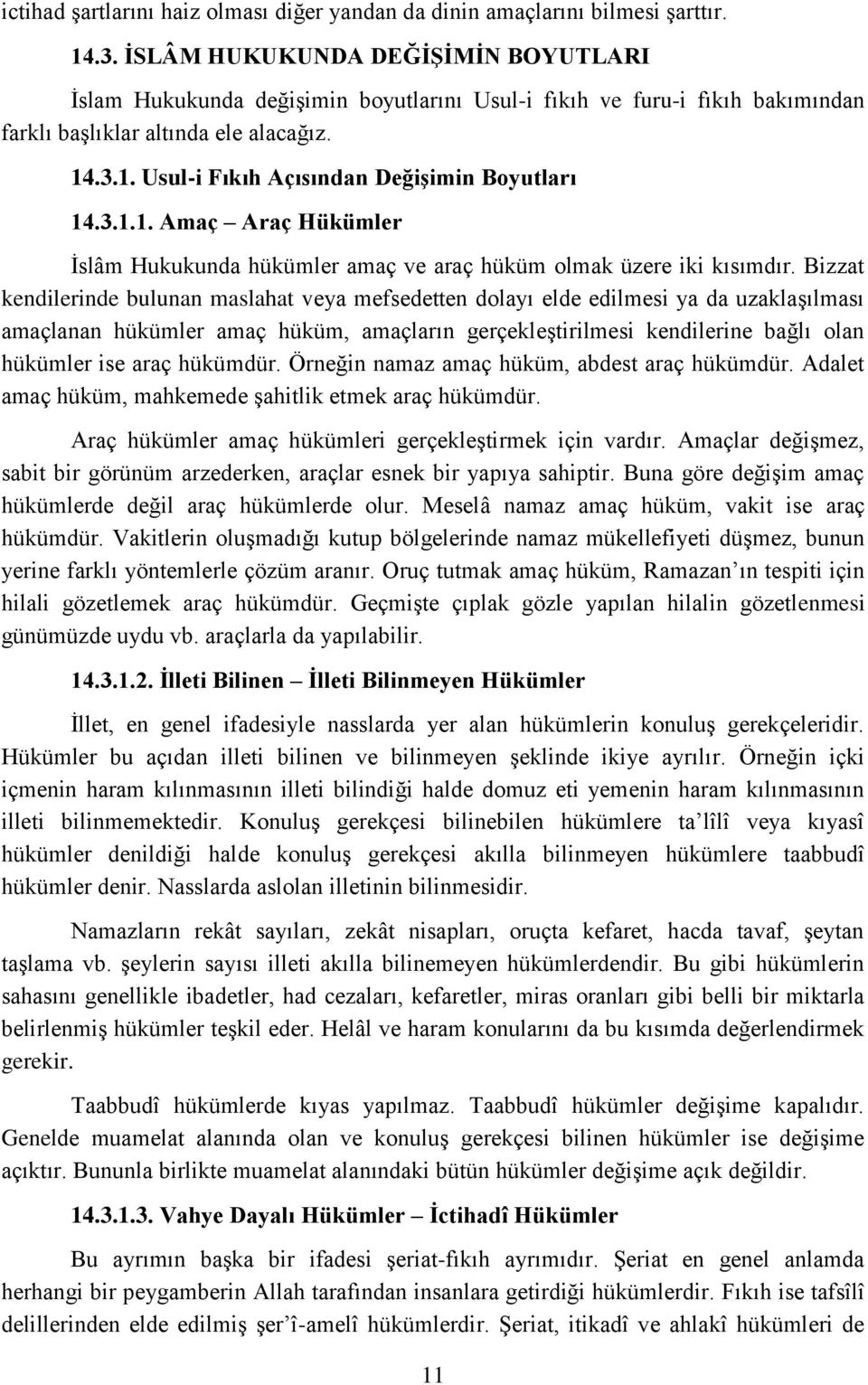 .3.1. Usul-i Fıkıh Açısından Değişimin Boyutları 14.3.1.1. Amaç Araç Hükümler İslâm Hukukunda hükümler amaç ve araç hüküm olmak üzere iki kısımdır.