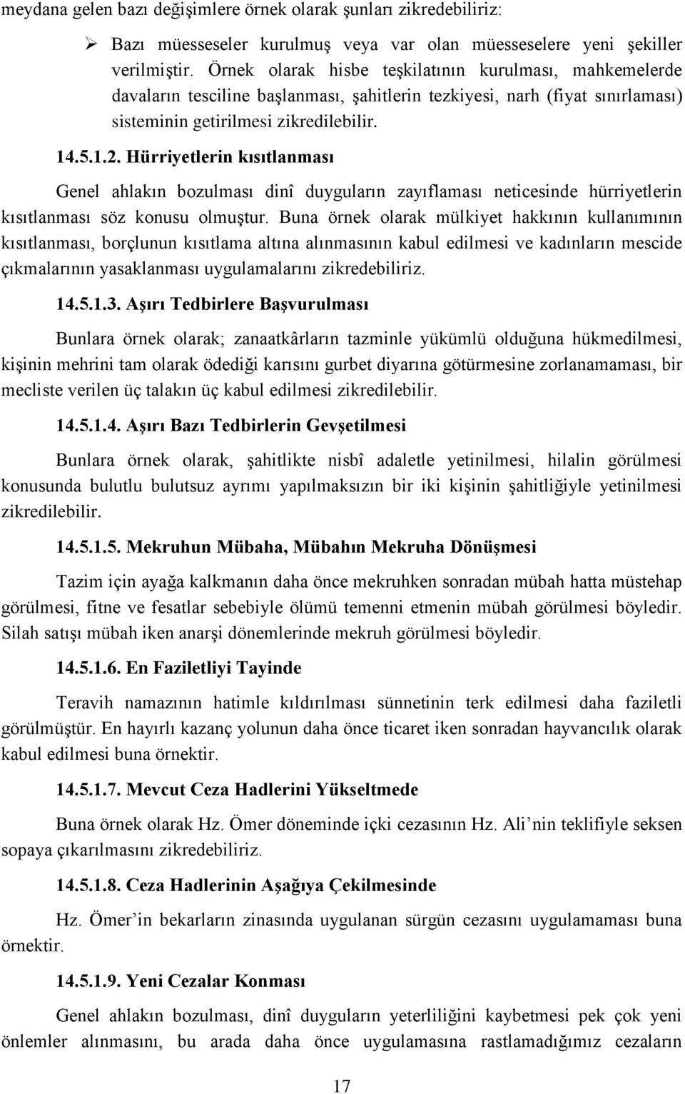 Hürriyetlerin kısıtlanması Genel ahlakın bozulması dinî duyguların zayıflaması neticesinde hürriyetlerin kısıtlanması söz konusu olmuştur.