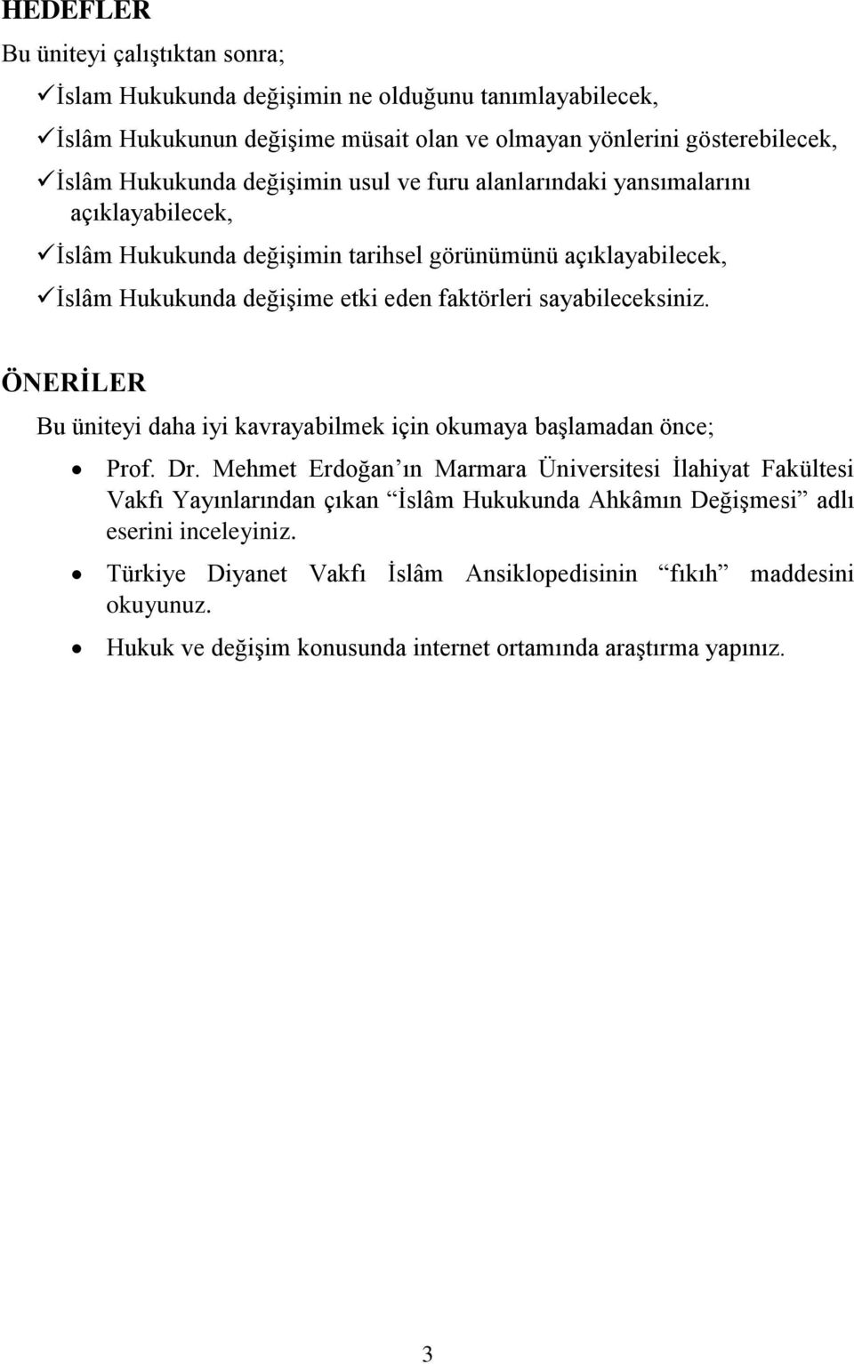 sayabileceksiniz. ÖNERİLER Bu üniteyi daha iyi kavrayabilmek için okumaya başlamadan önce; Prof. Dr.