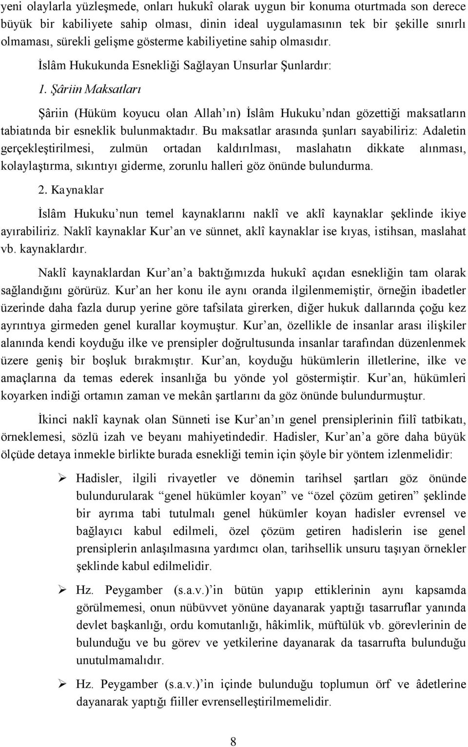 Şâriin Maksatları Şâriin (Hüküm koyucu olan Allah ın) İslâm Hukuku ndan gözettiği maksatların tabiatında bir esneklik bulunmaktadır.