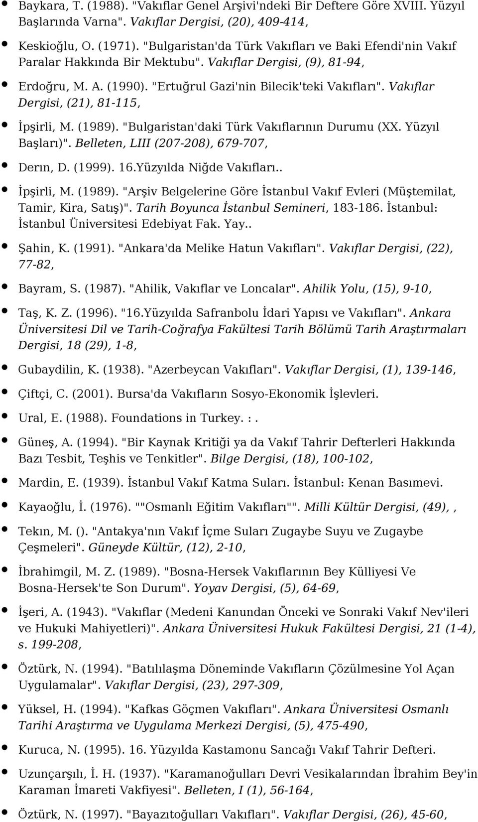 Vakıflar Dergisi, (21), 81-115, İpşirli, M. (1989). "Bulgaristan'daki Türk Vakıflarının Durumu (XX. Yüzyıl Başları)". Belleten, LIII (207-208), 679-707, Derın, D. (1999). 16.Yüzyılda Niğde Vakıfları.