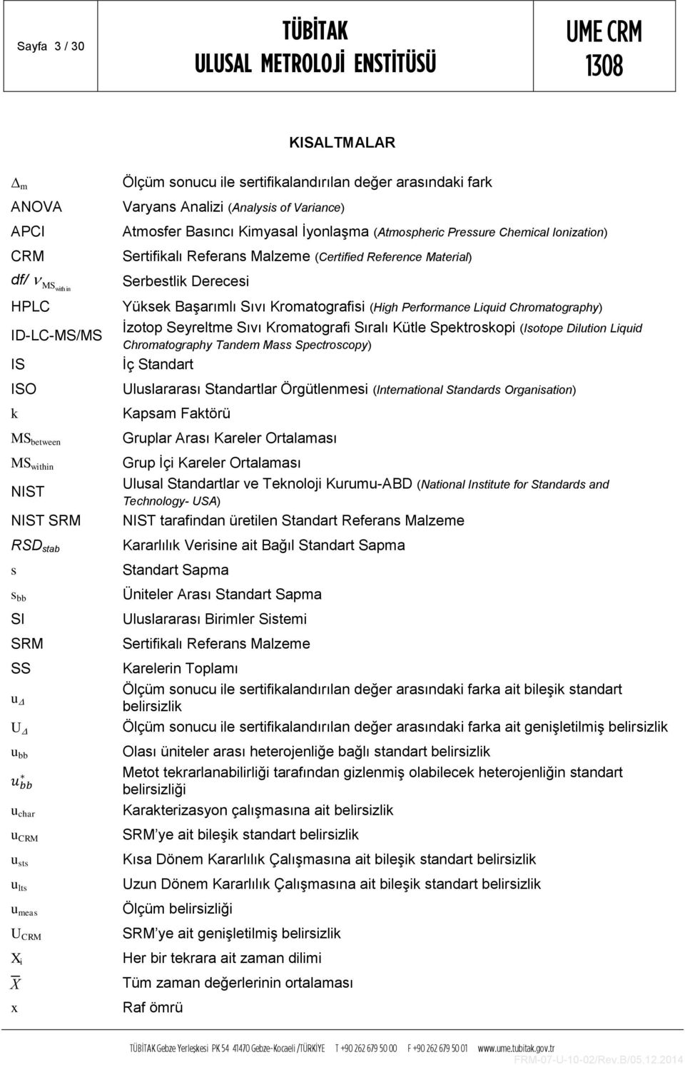 ID-LC-MS/MS IS ISO k MS between MS within NIST NIST SRM RSD stab s s bb SI SRM SS u U u bb u char u CRM u sts u lts u meas U CRM X i İzotop Seyreltme Sıvı Kromatografi Sıralı Kütle Spektroskopi