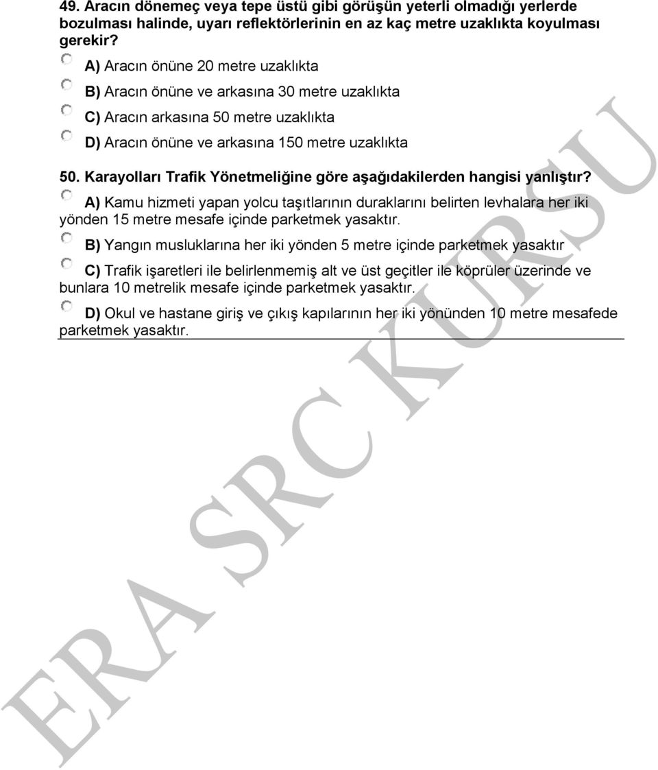 Karayolları Trafik Yönetmeliğine göre aşağıdakilerden hangisi yanlıştır?