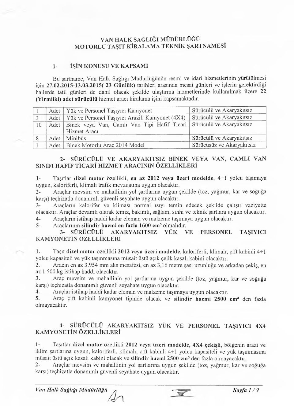 2015( 23 Günlük) tarihleri arasında m esai günleri ve işlerin gerektirdiği hallerde tatil günleri de dahil olacak şekilde ulaştırm a hizm etlerinde kullanılm ak üzere 22 (Yirmiiki) adet sürücülü hizm