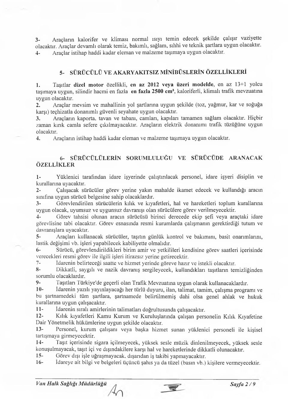 Taşıtlar dizel motor özellikli, en az 2012 veya üzeri modelde, en az 13+1 yolcu taşım aya uygun, silindir hacm i en fazla en fazla 2500 cm3, kaloriferli, klim alı trafik m evzuatına uygun olacaktır.