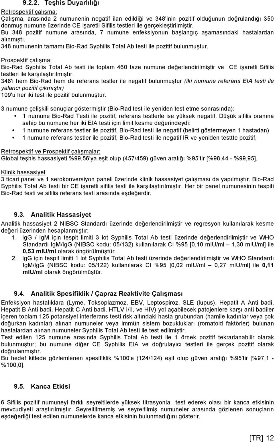 348 numunenin tamamı Bio-Rad Syphilis Total Ab testi ile pozitif bulunmuştur.