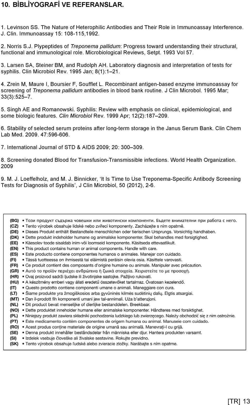 1993 Vol 57. 3. Larsen SA, Steiner BM, and Rudolph AH. Laboratory diagnosis and interpretation of tests for syphilis. Clin Microbiol Rev. 1995 Jan; 8(1):1 21. 4.