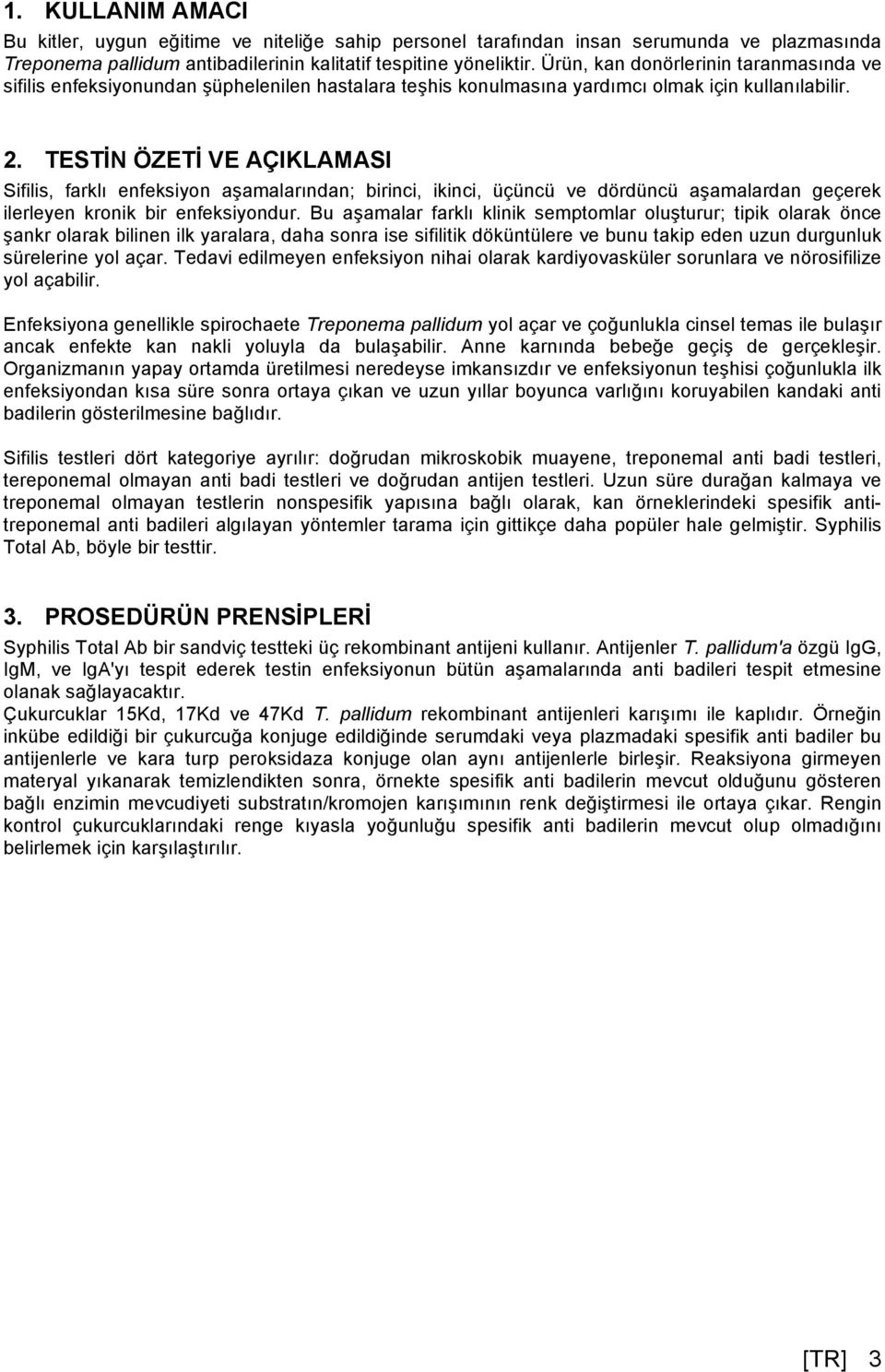 TESTİN ÖZETİ VE AÇIKLAMASI Sifilis, farklı enfeksiyon aşamalarından; birinci, ikinci, üçüncü ve dördüncü aşamalardan geçerek ilerleyen kronik bir enfeksiyondur.