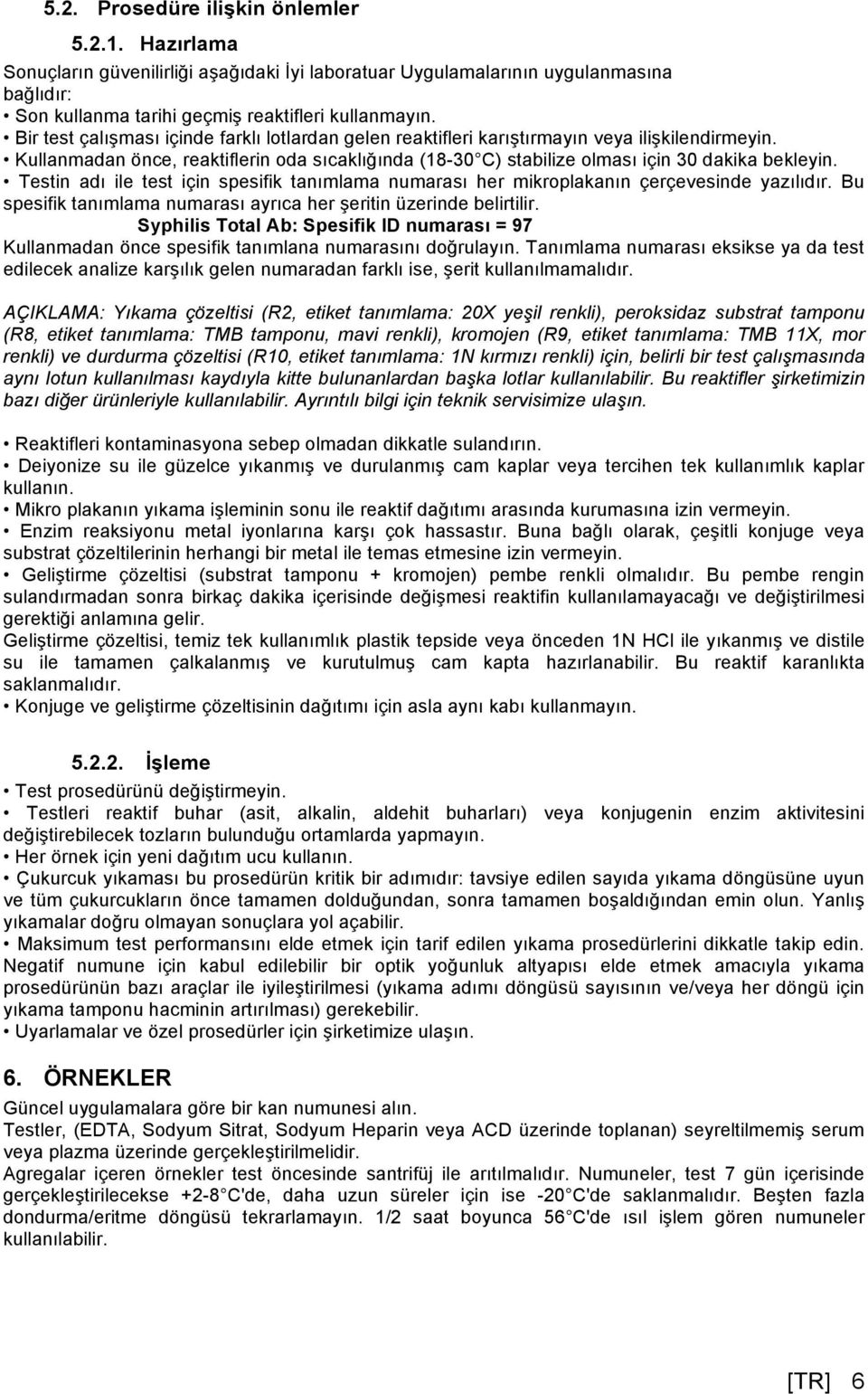 Testin adı ile test için spesifik tanımlama numarası her mikroplakanın çerçevesinde yazılıdır. Bu spesifik tanımlama numarası ayrıca her şeritin üzerinde belirtilir.