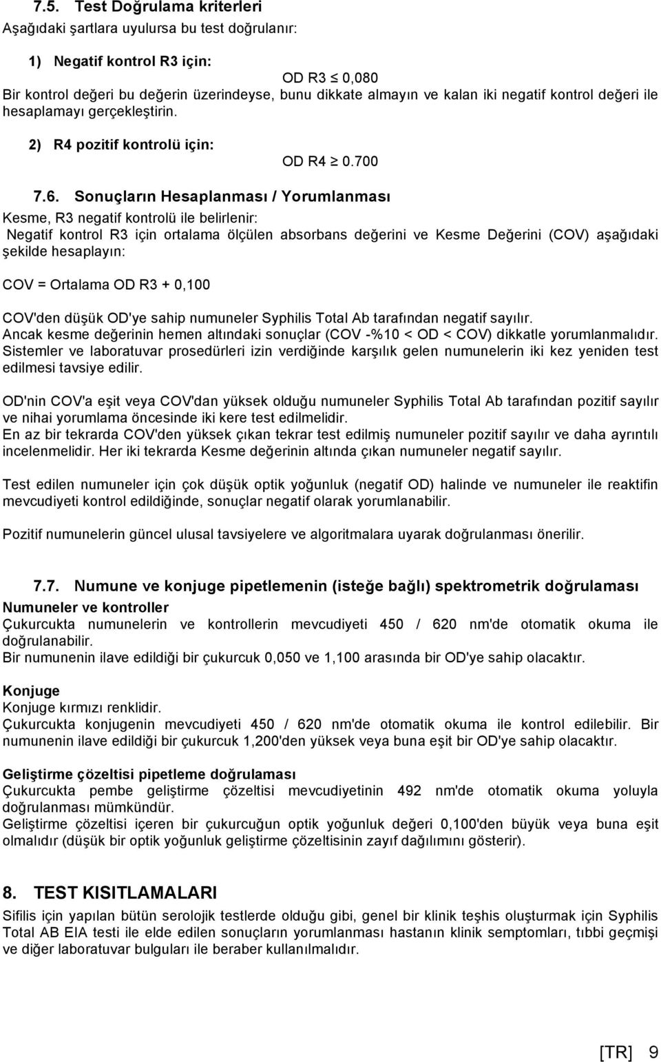 Sonuçların Hesaplanması / Yorumlanması Kesme, R3 negatif kontrolü ile belirlenir: Negatif kontrol R3 için ortalama ölçülen absorbans değerini ve Kesme Değerini (COV) aşağıdaki şekilde hesaplayın: COV