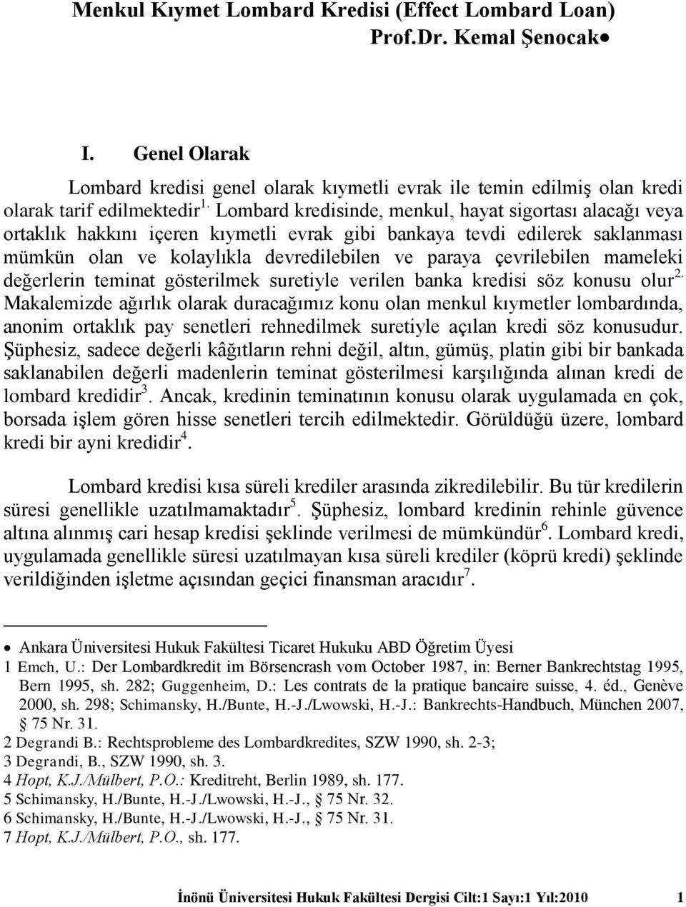 mameleki değerlerin teminat gösterilmek suretiyle verilen banka kredisi söz konusu olur 2.