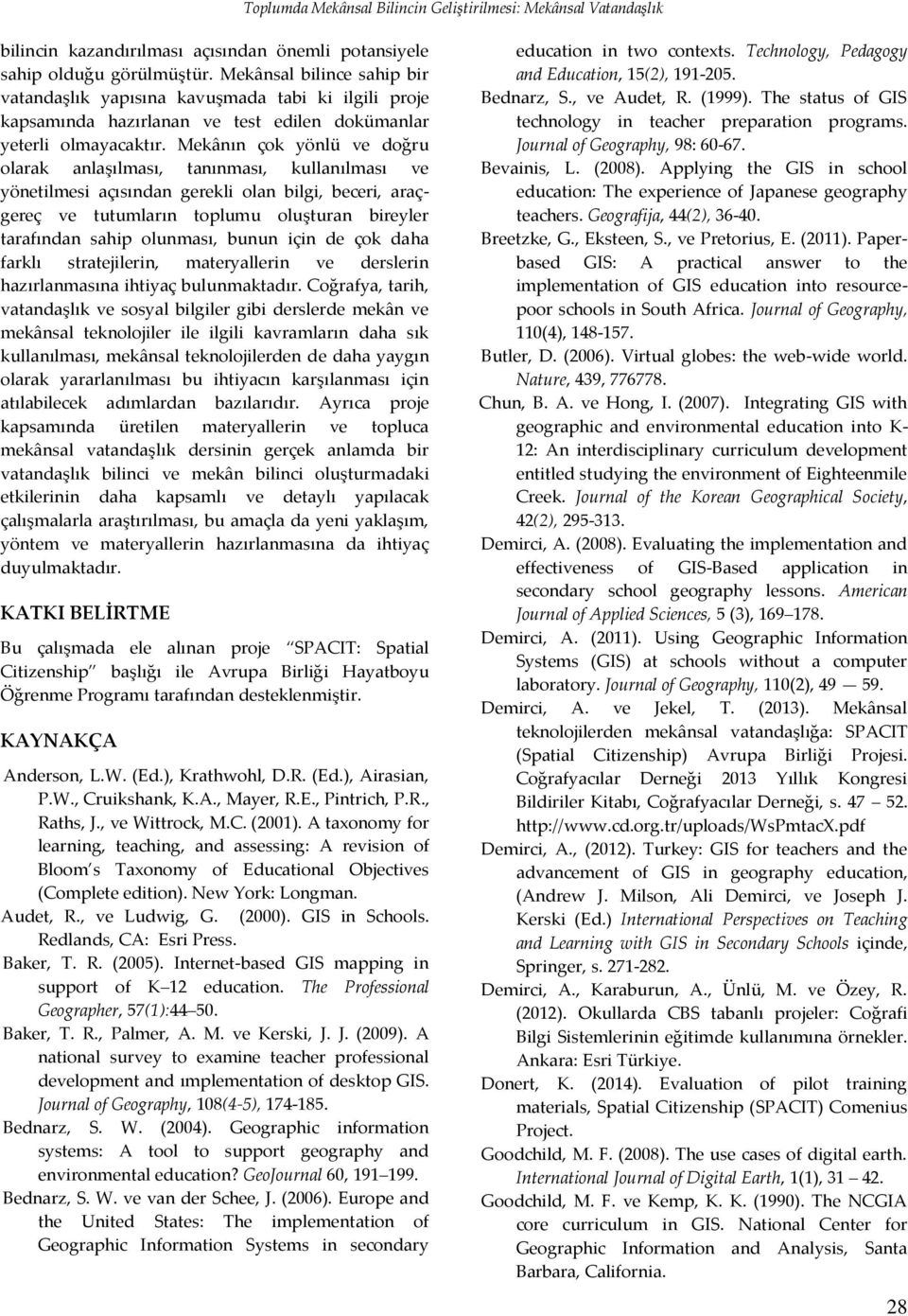 Mekânın çok yönlü ve doğru olarak anlaşılması, tanınması, kullanılması ve yönetilmesi açısından gerekli olan bilgi, beceri, araçgereç ve tutumların toplumu oluşturan bireyler tarafından sahip