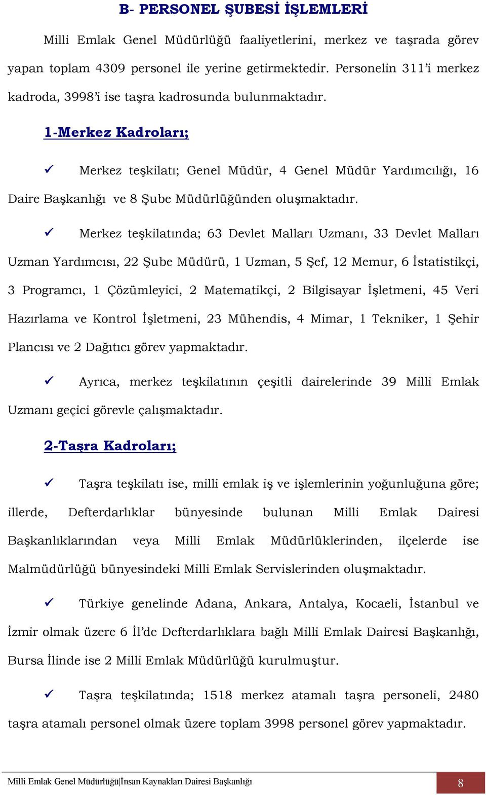 1-Merkez Kadroları; Merkez teşkilatı; Genel Müdür, 4 Genel Müdür Yardımcılığı, 16 Daire Başkanlığı ve 8 Şube Müdürlüğünden oluşmaktadır.