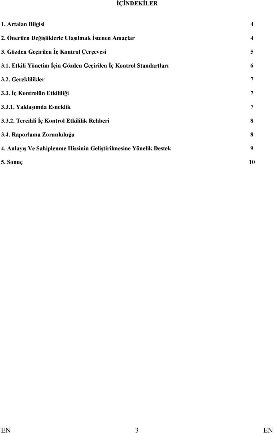 2. Gereklilikler 7 3.3. İç Kontrolün Etkililiği 7 3.3.1. Yaklaşımda Esneklik 7 3.3.2. Tercihli İç Kontrol Etkililik Rehberi 8 3.