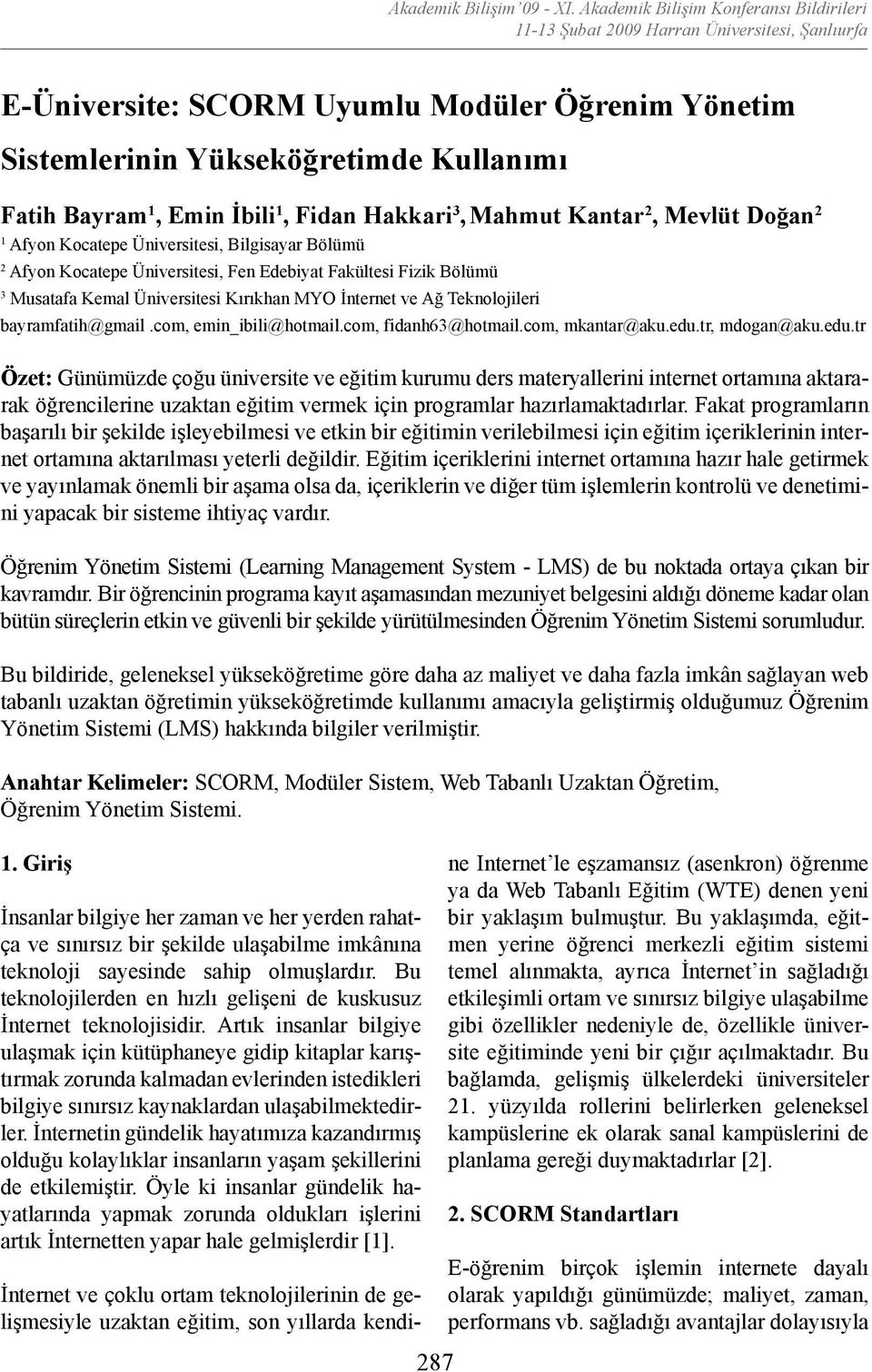 İbili 1, Fidan Hakkari 3, Mahmut Kantar 2, Mevlüt Doğan 2 1 Afyon Kocatepe Üniversitesi, Bilgisayar Bölümü 2 Afyon Kocatepe Üniversitesi, Fen Edebiyat Fakültesi Fizik Bölümü 3 Musatafa Kemal