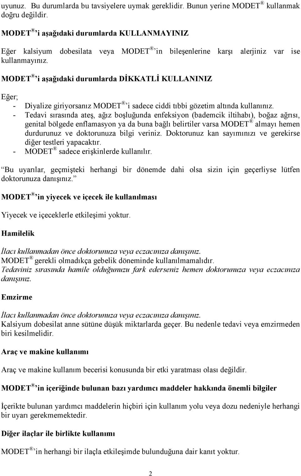 MODET i aşağıdaki durumlarda DĐKKATLĐ KULLANINIZ Eğer; - Diyalize giriyorsanız MODET i sadece ciddi tıbbi gözetim altında kullanınız.