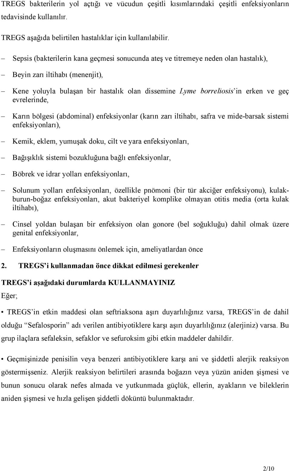 evrelerinde, Karın bölgesi (abdominal) enfeksiyonlar (karın zarı iltihabı, safra ve mide-barsak sistemi enfeksiyonları), Kemik, eklem, yumuşak doku, cilt ve yara enfeksiyonları, Bağışıklık sistemi